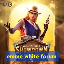 emme white forum